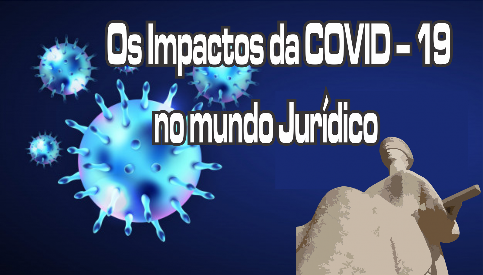 OS IMPACTOS DA COVID – 19 NO MUNDO JURÍDICO